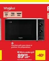 Whirlpool  12- 700 ww  WATTS GHOL  Fonction gri, pour dorer et  gratives preparations  8999  Micro-ondes grill  -40€ 
