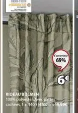 economie  69%  6€  rideaubolmen  100% polyester. avec pattes cachées, 1 x 1140xh300 cm 19,99€ 