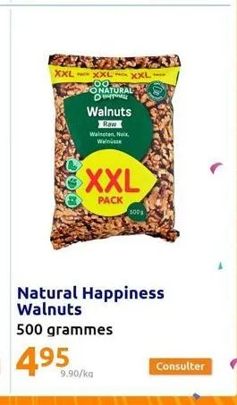 xxl xxl xxxl 00  onatural ⓒhaffuness  walnuts  raw  walnoten, no walnüsse  xxl  pack  9.90/kg  5009  natural happiness walnuts  500 grammes  4.95  consulter 