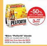 -50%  SUR LE 2 ARTICLE IMMEDIATEMENT  PELFORTH 3  "Bière "Pelforth" blonde 5,8% vol. Le pack de 6x25 cl 6€82 les 2 au lieu de 9410 2628 lettre au lieu de 3€04  LUNITE 