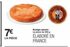 7€  LA PIÈCE  Kouign-amann La pièce de 350 g  ÉLABORÉ EN FRANCE 