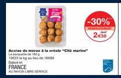 FRANCE  AU RAYON LIBRE-SERVICE  Aceras de morue à la créole "Cité marine"  La banquette de 180 g  13E23 le kg au lieu de 1880  Elabore en  -30%  INMEDIATEMENT  2€38 