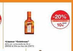 *Liqueur "Cointreau" 40% vol. La bouteille de 35 d 28€58 le litre au lieu de 35€72  SOLDE  -20%  IMMEDIATEMENT  10  sär 