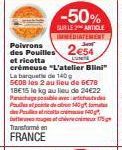 -50%  SUR LE ARTICLE IMMEDIATEMENT 2€54  LUN  Poivrons des Pouilles  et ricotta crémeuse "L'atelier Blini" La barquet de 140 g 5E08 les 2 au lieu de 6€78 18€15 le kg au lieu de 24€22 Panache possible 