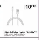 ==  cable lightning 1 mètre "mobility" cable certi made for iphone dont 002 co-participation  110 €49 