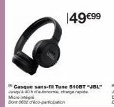 Micro ing  Dont DE02 dico-participation  Casque sans-fil Tune 5108T "JBL" Jusqu'à 40 h d'autonomie, charge rapide  49 €99 