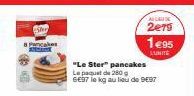 8 Pancakes  ALLIEU DE  2e79  1495  LUNITE  "Le Ster" pancakes  Le paquet de 280 g  6E97 le kg au lieu de 997 