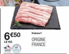 6 €50  le kg  poitrine™  origine france 