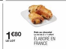 1 €80  LE LOT  Pain au chocolat Le lot de 2+1 offert  ÉLABORÉ EN FRANCE 