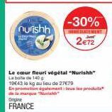 nurishh  Le cœur fleuri végétal "Nurishh" La bola de 140 g  19643 le kg au lieu de 27€79  -30%  INMEDIATEMENT  2€72  En promotion également tous les produit de la marque "Nur"  Origine FRANCE 
