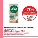 Vania  C  Coton bio  Protège-slips confort Bio "Vania" Le paquet de 25 4€94 les 2 au lieu de 7060  -70%  SUR LES ARTICLE  INMEDIATEMENT  2€47  LUNITE  Panachage possible avec: tous les protège-slips d