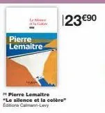 pierre lemaitre  pierre lemaitre "le silence et la colère" edition calmann-levy  123 €90 