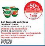 Transformé en  FRANCE  Lait fermenté au bifidus "Activia" fraise  Le pack de 4 pots de 125 g 500 g 2€83 les 2 au lieu de 3€78  2€83 le kg au Seu de 3€78  Panschage possible avec tous les produits aux 