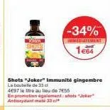 -34%  immediatement  1e64  shots "joker" immunité gingembre la bouteille de 33 d  4€97 lettre au lieu de 7€55  en promotion également shots "joker antioxydant mat 33 * 