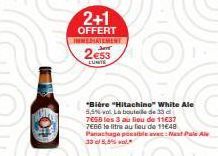 2+1  OFFERT INNEMATEMENT J  2€53  LUNTE  "Bière "Hitachino" White Ale 5,5% vol. La bouteille de 33 d 7655 les 3 au lieu de 11€37 7666 le titre au lieu de 11648 Panachage possible avec: Mast Pale Ale 