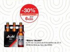 Asahi  20  Ciceu  -30%  IMMEDIATEMENT Sem  6€85  *Bière "Asahi  5,2% vol Le pack de oude 33  3€46 lestre au lieu de 4€94 