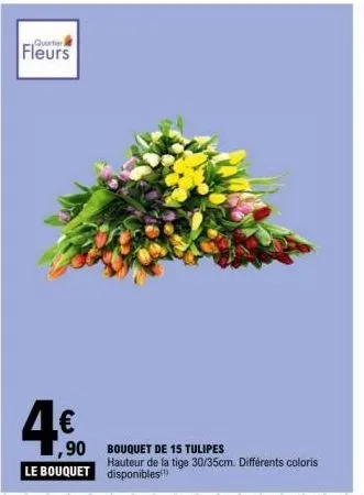 fleurs  4€  ,90  le bouquet  bouquet de 15 tulipes hauteur de la tige 30/35cm. différents coloris disponibles 
