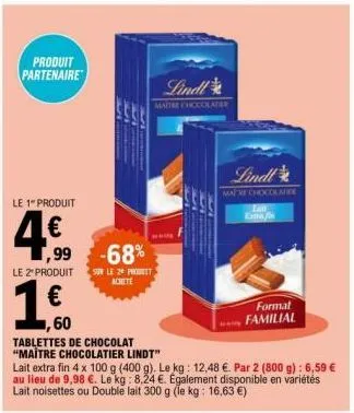 produit partenaire  le 1 produit  4.€o  ,99 -68%  le 2º produits le 24 promet achete  60  tablettes de chocolat "maître chocolatier lindt"  lindl  maitre chocolater  lait extra fin 4 x 100 g (400 g). 