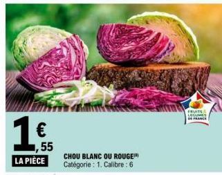 € 1,55  LA PIÈCE  CHOU BLANC OU ROUGE) Catégorie : 1. Calibre: 6  FRUITS LEGUMES DE FRANCE 