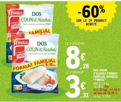 findus  lapech burabie  f  dos  colin d'alaska  camilial  findus dos  lapech durable  format familial  8.1000  colin d'alaska  -60%  sur le 2e produit acheté  le 1" produit  8€.  28  le 2 produit  3€ 