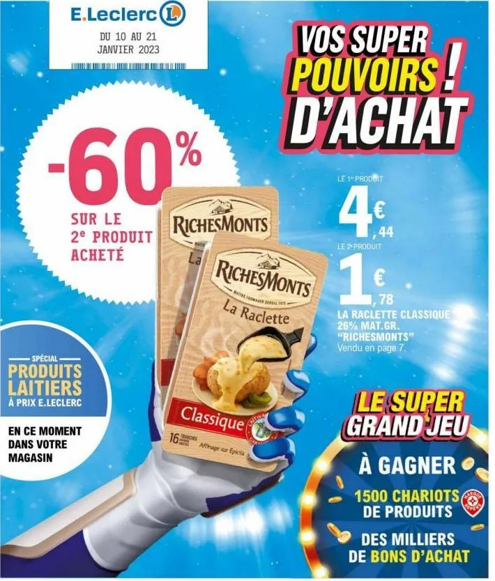 e.leclerc l  du 10 au 21 janvier 2023  -60%  sur le 2⁹ produit acheté  - spécial  produits laitiers  à prix e.leclerc  en ce moment dans votre magasin  richesmonts  16  la  classique  affinage sur epi