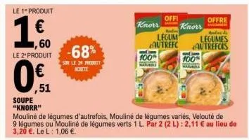 le 1" produit  ,51  soupe  "knorr"  ,60 le 2 produit -68%  sur le 24 produtt  achete  knorr  100%  offi  offre  knorr e  mbre de  legum  legumes  autrefc autrefois  100  mouliné de légumes d'autrefois