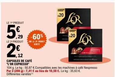 LE 1" PRODUIT  5%  LE 2º PRODUIT  12  CAPSULES DE CAFÉ  "L'OR EXPRESSO"  -60%  SUR LE 24 PRODUIT ACHETE  x20  x20  LOR  LOR  REPRESE  104 g. Le kg: 50,87 €.Compatibles avec les machines à café Nespres