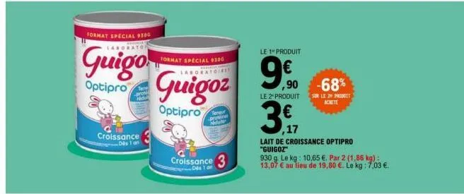 format special 9300  laborator  guigo  optipro  nedul  croissance dès 1 an  format special 9300 laboratoires  guigoz  optipro  teneur provine ndu  croissance 3  le 1 produit  ,90  le 2* produit  3 € 4