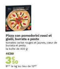 ALMOR  Pizza con pomodorini rossi et gialli, burrata e pesto  tomates cerise rouges et jaunes, coeur de burrata et pesto  la boite de 400 g  4€99  50  8 le kg au lieu de 12 