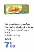 20 portions panées de colin d'alaska msc pré-frites, qualité sans arête la boîte de 1 kg  9€45  760 