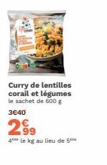 Curry de lentilles corail et légumes le sachet de 600 g  3€40  299  4 le kg au lieu de 5 