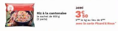 Riz à la cantonaise le sachet de 600 g (2 parts)  3690  350  5 le kg au lieu de 6⁰ avec la carte Picard & Nous" 
