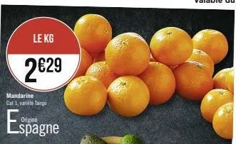 le kg  2€29  mandarine cat 1, variete tango  espagne 
