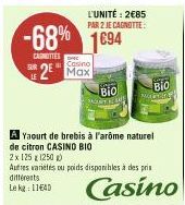 -68% 1694  CAROTTES  2  SUR  L'UNITÉ: 2€85 PAR 2 JE CAGNOTTE:  Casino  A Yaourt de brebis à l'arôme naturel  de citron CASINO BIO  BIO  2 x 125 g (250)  Autres variétés ou poids disponibles à des prix