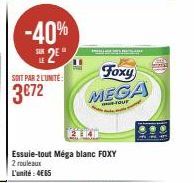 -40%  25*  SOIT PAR 2 L'UNITE:  3€72  11  Foxy  MEGA  Essuie-tout Méga blanc FOXY 2 rouleaux L'unité: 4€65  PRE  ATA  M 