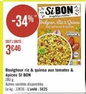 -34%"  soit l'unité  3646  boulghour riz & quinoa aux tomates & épices si bon  280 g  autres variétés disponibles le kg: 12€36-l'unité: 5€25  si bon  hghghed  boulgour, riz & quinoa  ternates pres 