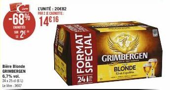 LE  -68% 14616  CAROTTES  2  Bière Blonde GRIMBERGEN 6,7% vol. 24x25 cl (6L) Le litre: 3€47  L'UNITÉ: 20€82 PAR 2 JE CAGNOTTE:  FORMAT SPECIAL  241  GRIMBERGEN  BLONDE  Th  EN 
