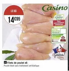 le kg  14€95  a filets de poulet x6  paulet élevé sans traitement antibiotique  casino  fare casino aeriple  deveale be animal  volaille française 