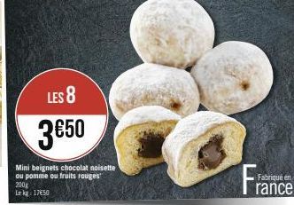 LES 8  3€50  Mini beignets chocolat noisette ou pomme ou fruits rouges 200g Le kg: 1750  Fra 