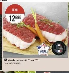 le kg  12€95  a viande bovine rôti **ou*** vendu x2 minimum  vand loving franchise  races viande 