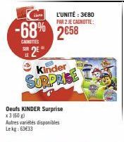 28  an  -68% 2658  CANTES  SUR  L'UNITÉ : 3€80  PAR 2 JE CAGNOTTE:  Kinder SURPRISE  Oeufs KINDER Surprise x 3 160 g) 