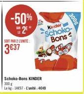 -50% 2⁰  SOIT PAR 2 LUNITE:  3€37  Schoko-Bons KINDER 300 g  Le kg: 14697-L'unité: 4649  Kinder  Schoko-Bons  300g 