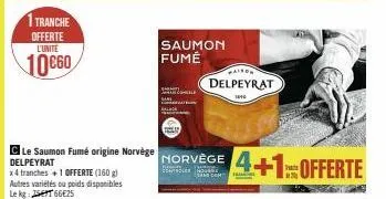 1 tranche offerte l'unite  10€60  c le saumon fumé origine norvège delpeyrat  x4 tranches +1 offerte (160 g) autres variétés ou poids disponibles le kg:  66€25  s  saumon fumé  fear  norvège நிசோரி (த