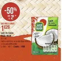 -50%  2€  le  soit par 2 lunite:  1626  lait de coco  suzi wan  200 ml  autres variibes cu poids disponibles  adspris differents  le litro: 800-l'unite: 188  suzi  wan  jos  200 ml  lait  de coco.  ke