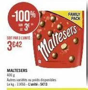 -100%  3⁰  sur  le  soit par 3 lunite:  3642  maltesers 400 g  autres variétés ou poids disponibles lekg: 11666-l'unité: 513  family pack  maltesers 