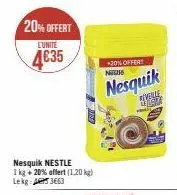 20% offert  lunite  4€35  nesquik nestle  1 kg + 20% offert (1,20 kg) lek a3663  +20% offer! n  nesquik  rivene leg  11 