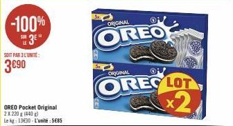 -100%  3  SOIT PAR 3 L'UNITÉ:  OREO Pocket Original 2 X 220 g (440 g)  Le kg: 13€30-L'unité: 5685  ORIGINAL  OREO  ORIGINAL  OREC  LOT 