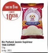 sac de 5 kg  l'unite  10€56  pont  riz parfumé jasmin supérieur thai expert  5kg  le kg: 2€11  2 pekka ja 