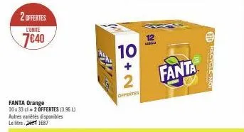 2 offertes  l'unite  7€40  fanta orange 10 x 33 cl + 2 offertes (3.96 l) autres variétés disponibles le litre: 21487  10  2  offertes  12  fanta  recycle-mot 