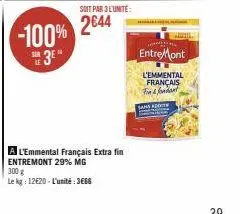 -100%  3⁰"  300 g  le kg: 12€20- l'unité: 3666  a l'emmental français extra fin entremont 29% mg  hiphil.  entremont  l'emmental  français fin&fondant 